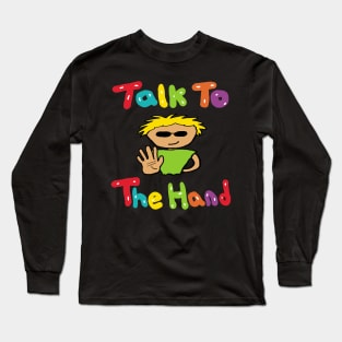 Talk To The Hand Long Sleeve T-Shirt